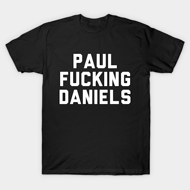 Paul Fucking Daniels T-Shirt by Rebus28